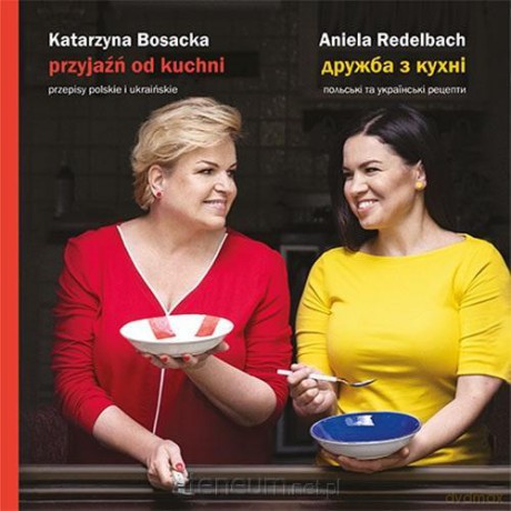 Przyjaźń od kuchni - Katarzyna Bosacka, Aniela Redelbach [KSIĄŻKA]