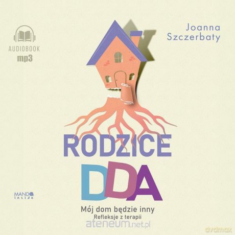 Rodzice DDA. Mój dom będzie inny - Joanna Szczerbaty, Dorota Bochenek [KSIĄŻKA]
