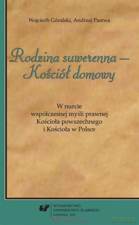 Rodzina suwerenna Kościół domowy - Wojciech Góralski, Andrzej Pastwa [KSIĄŻKA]