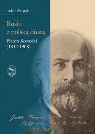 Rusin z polską duszą: Platon Kostecki (1832-1908) - Adam Świątek [KSIĄŻKA]