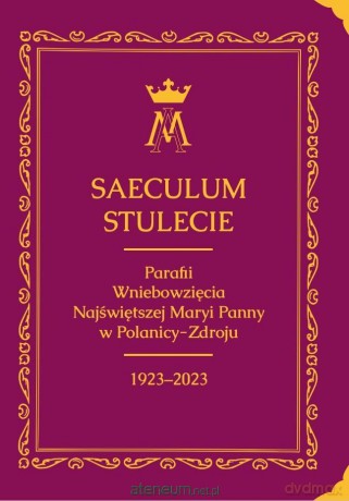Saeculum. Stulecie parafii Wniebowzięcia NMP w Polanicy-Zdroju [KSIĄŻKA]