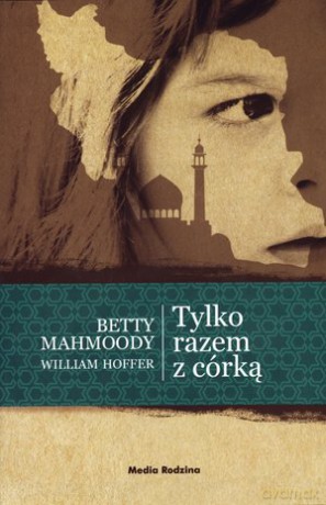 Tylko razem z córką - Betty Mahmoody [KSIĄŻKA]