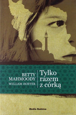 Tylko razem z córką - Betty Mahmoody [KSIĄŻKA]