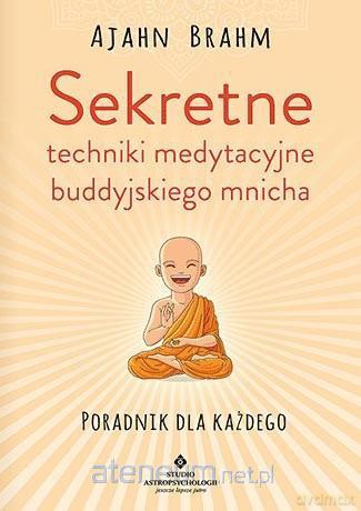 Sekretne techniki medytacyjne buddyjskiego mnicha - Ajahn Brahm [KSIĄŻKA]