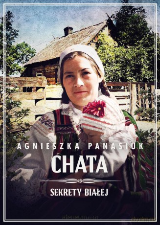 Sekrety Białej (Tom 3) Chata - Agnieszka Panasiuk [KSIĄŻKA]