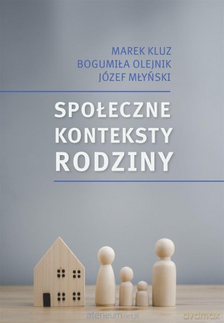 Społeczne konteksty rodziny. Prawo - polityka - Marek Kluz, Bogumiła Olejnik, Józef Młyński [KSIĄŻKA]