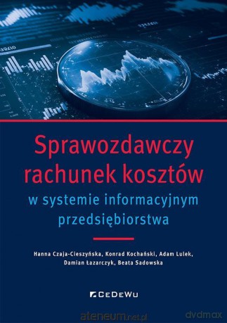 Sprawozdawczy rachunek ko sztów w systemie informacyjnym przedsiębiorstwa [KSIĄŻKA]
