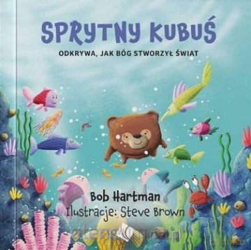 Sprytny Kubuś odkrywa jak Bóg stworzył świat - Bob Hartman [KSIĄŻKA]