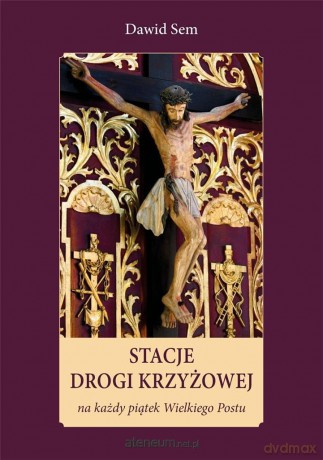 Stacje Drogi Krzyżowej na każdy piątek Wielkiego Postu - Dawid Sem [KSIĄŻKA]