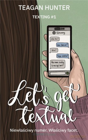 Texting (Tom 1) Let s Get Textual - Teagan Hunter [KSIĄŻKA]