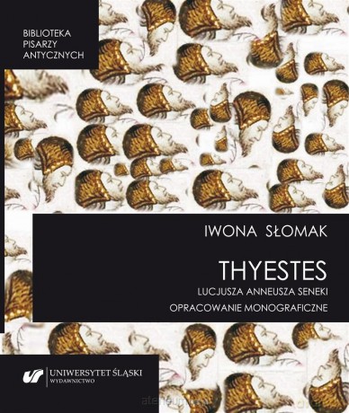 Thyestes Lucjusza Anneusza Seneki - Iwona Słomak [KSIĄŻKA]