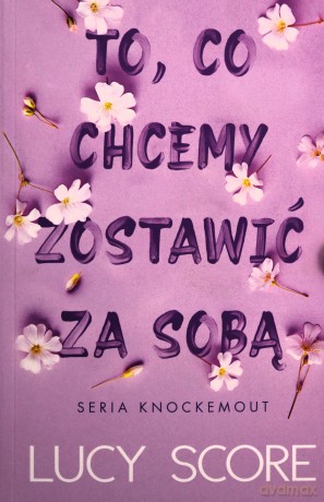 To, co chcemy zostawić za sobą - Lucy Score, Monika Wiśniewska [KSIĄŻKA]