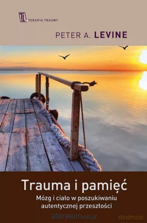 Trauma i pamięć - Peter A. Levine [KSIĄŻKA]