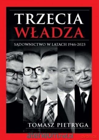 Trzecia władza. Sądownictwo w latach 1946-2023 - Tomasz Pietryga [KSIĄŻKA]