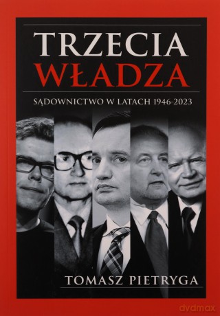 Trzecia władza. Sądownictwo w latach 1946-2023 - Tomasz Pietryga [KSIĄŻKA]