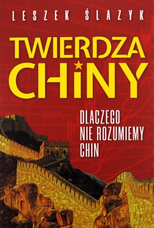 Twierdza Chiny. Dlaczego nie rozumiemy Chin - Leszek Ślazyk [KSIĄŻKA]