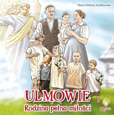 Ulmowie. Rodzina pełna miłości - Maria Elżbieta Szulikowska [KSIĄŻKA]