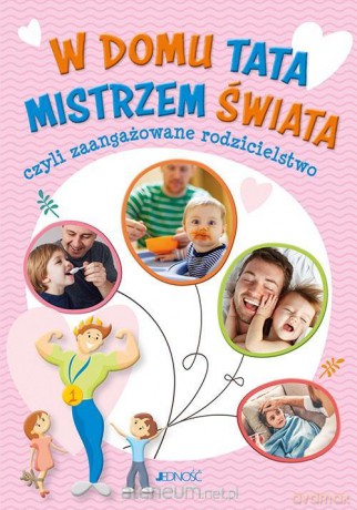 W domu tata mistrzem świata, czyli zaangażowane... - Justyna Bielecka [KSIĄŻKA]
