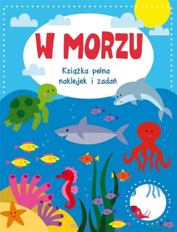 W morzu. Książka pełna naklejek i zadań [KSIĄŻKA]