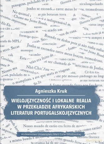 Wielojęzyczność i lokalne realia w przekładzie afrykańskich literatur portugalskojęzycznych - Agnieszka Kruk [KSIĄŻKA]