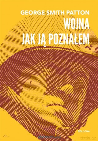 Wojna, jak ją poznałem - George Smith Patton [KSIĄŻKA]