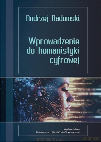 Wprowadzenie do humanistyki cyfrowej - Andrzej Radomski [KSIĄŻKA]