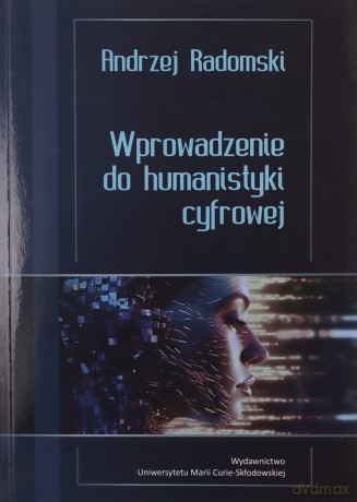Wprowadzenie do humanistyki cyfrowej - Andrzej Radomski [KSIĄŻKA]