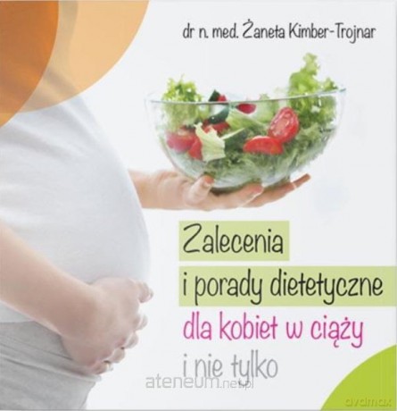 Zalecenia i porady dietetyczne dla kobiet... - Żaneta Kimber-Trojnar [KSIĄŻKA]