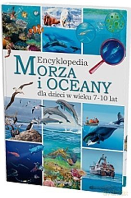 Morza i Oceany. Encyklopedia Dla Dzieci W Wieku 7-10 Lat [KSIĄŻKA]