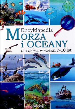 Morza i Oceany. Encyklopedia Dla Dzieci W Wieku 7-10 Lat [KSIĄŻKA]
