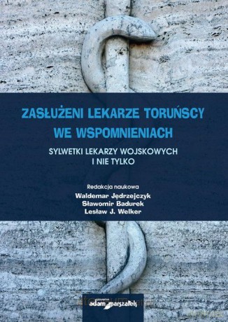 Zasłużeni lekarze toruńscy we wspomnieniach [KSIĄŻKA]