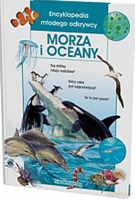 Morza i Oceany. Encyklopadia młodego odkrywcy [KSIĄŻKA]