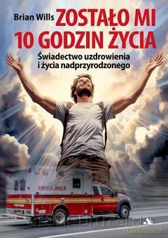 Zostało mi 10 godzin życia - Brian Willis [KSIĄŻKA]