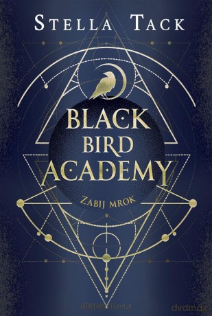 Black Bird Academy (Tom 1) Zabij mrok - Stella Tack, Ewa Spirydowicz [KSIĄŻKA]
