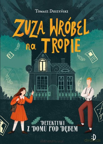 Detektywi z Domu pod Dębem (Tom 1) Zuza Wróbel na.. - Tomasz Duszyński, Tomasz Duszyński [KSIĄŻKA]