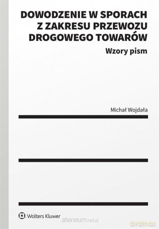 Dowodzenie w sporach z zakresu przewozu drogowego - Michał Wojdała [KSIĄŻKA]
