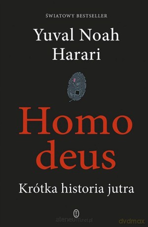 Homo deus. Krótka historia jutra - Yuval Noah Harari [KSIĄŻKA]