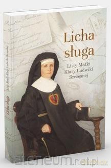 Licha sługa. Listy matki Klary Ludwiki Szczęsnej - S.M Klara Ludwika Szczęsna [KSIĄŻKA]