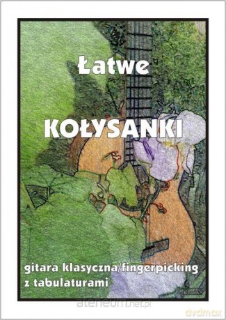 Łatwe Kołysanki - gitara klasyczna/fingerpicking.. - M. Pawełek [KSIĄŻKA]