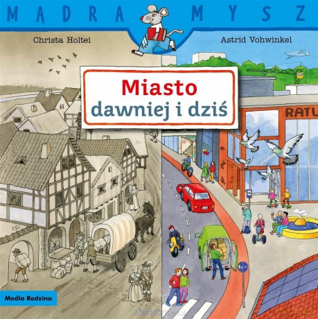 Mądra Mysz. Miasto dawniej i dziś - Christa Holtei, Astrid Vohwinkel [KSIĄŻKA]