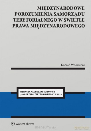 Międzynarodowe porozumienia polskiego samorządu terytorialnego w świetle prawa międzynarodowego - Konrad Wnorowski [KSIĄŻKA]