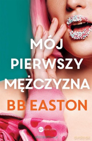 Mój pierwszy mężczyzna - BB Easton, Zofia Kunert, Teresa Tomczyńska [KSIĄŻKA]