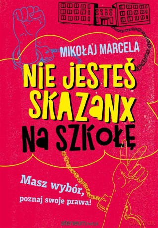 Nie jesteś skazanx na szkołę - Mikołaj Marcela [KSIĄŻKA]