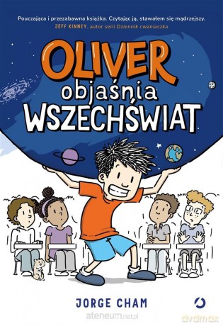 Oliver objaśnia wszechświat - Jorge Cham, Magdalena Korobkiewicz [KSIĄŻKA]