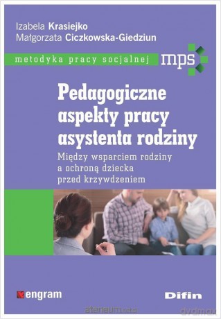 Pedagogiczne aspekty pracy asystenta rodziny - Izabela Krasiejko Małgorzata Ciczkowska-Giedziun [KSIĄŻKA]