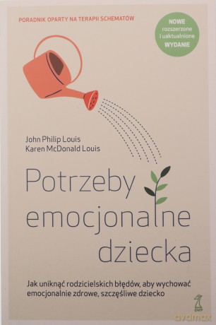 Potrzeby emocjonalne dziecka. Jak uniknąć rodzicielskich błędów, aby wychować emocjonalnie zdrowe, szczęśliwe dziecko - John Philip Louis, Karen McDonald Louis [KSIĄŻKA]