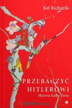 Przebaczyć Hitlerowi - Kel Richards [KSIĄŻKA]