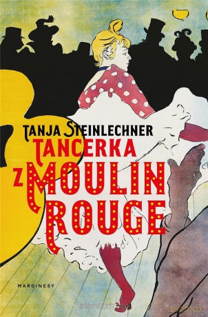 Tancerka z Moulin Rouge - Tanja Steinlechner [KSIĄŻKA]