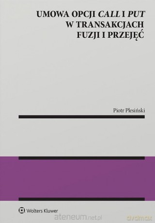 Umowa opcji call i put w transakcjach fuzji.. - Piotr Plesiński [KSIĄŻKA]