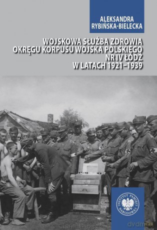 Wojskowa służba zdrowia Okręgu Korpusu Wojska Polskiego - Rybińska-Bielecka Aleksandra [KSIĄŻKA]